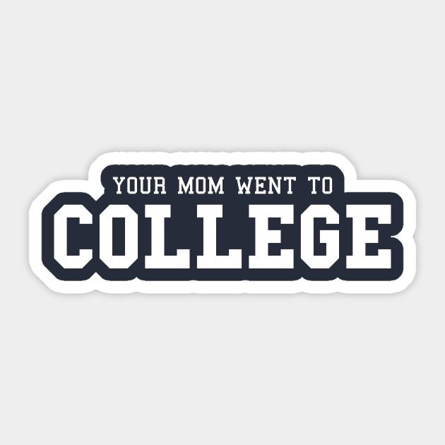 Your Mom Went to College Sticker by mikevotava